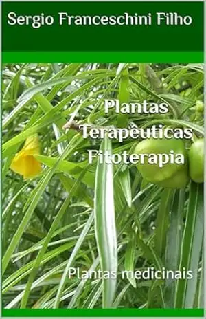 Plantas Terapêuticas – Fitoterapia: Plantas medicinais – Sergio Franceschini Filho