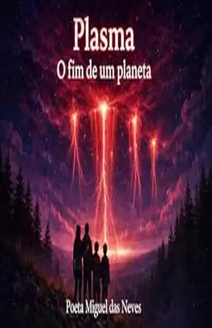 PLASMA – O Fim de um planeta. (POETA MIGUEL DAS NEVES) – Miguel  Joaquim das Neves