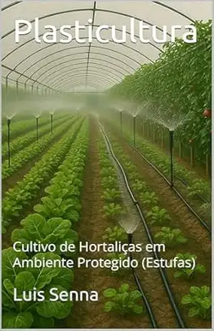 Plasticultura: Cultivo de Hortaliças em Ambiente Protegido (Estufas) – Luis Senna
