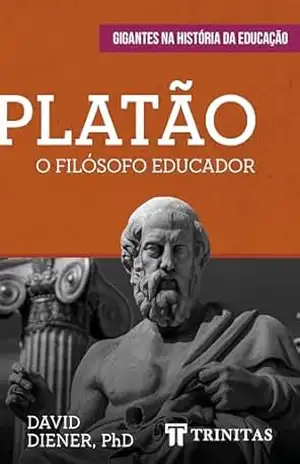 Platão: O Filósofo Educador - David Diener Platão: O Filósofo Educador - David Diener