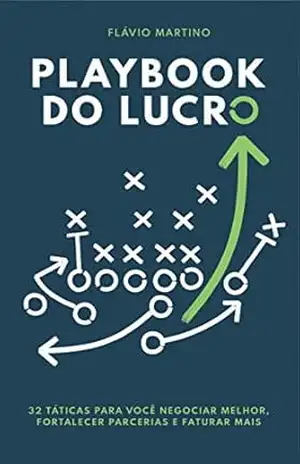 Playbook do Lucro: 32 Táticas para Negociar Melhor, Fortalecer Parcerias e Faturar Mais – Flávio Martino Playbook do Lucro: 32 Táticas para Negociar Melhor, Fortalecer Parcerias e Faturar Mais – Flávio Martino