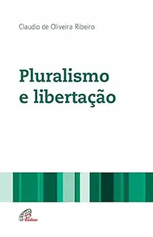 Pluralismo e libertação – Cláudio de Oliveira Ribeiro Pluralismo e libertação – Cláudio de Oliveira Ribeiro