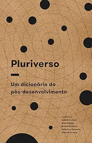 Capa do livro Pluriverso: um dicionário do pós–desenvolvimento - Ashish Kothari