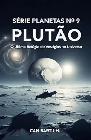 Plutão: O Último Refúgio de Vestígios no Universo (Nine Worlds, One Star (Nove mundos, uma estrela): O Legado Científico de um Sistema Planetário Livro 9) - CAN BARTU H.