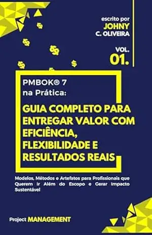PMBOK® 7 na Prática | Guia Completo para Entregar Valor com Eficiência, Flexibilidade e Resultados Reais: Modelos, Métodos e Artefatos para Profissionais … em resultados com o PMBOK® 7 Livro 1) – Johny Clemente De Oliveira