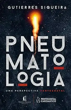 Pneumatologia: Uma perspectiva pentecostal – Gutierres Siqueira