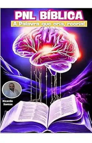 PNL BÍBLICA: A PALAVRA QUE CRIA, RECRIA – RICARDO SANTOS PNL BÍBLICA: A PALAVRA QUE CRIA, RECRIA – RICARDO SANTOS
