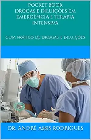POCKET BOOK: DROGAS E DILUIÇÕES EM EMERGÊNCIA MÉDICA: GUIA PRÁTICO DE DROGAS E DILUIÇÕES – ANDRE ASSIS RODRIGUES