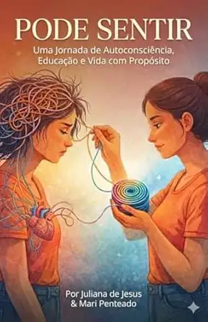 Capa do livro Pode Sentir: Uma Jornada de Autoconsciência, Educação e Vida com Propósito - Mari Penteado