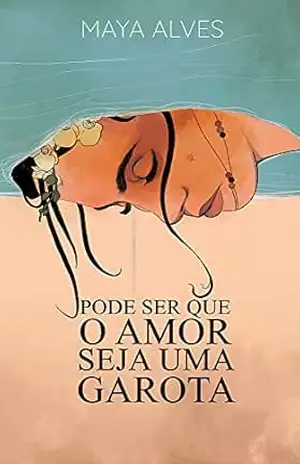 Capa do livro Pode Ser Que O Amor Seja Uma Garota - Maya  Alves