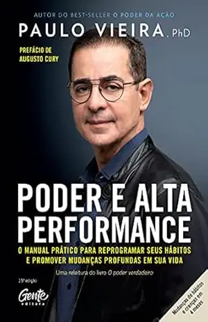 Poder e Alta Performance: O manual prático para reprogramar seus hábitos e promover mudanças profundas em sua vida – Paulo Vieira