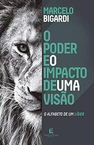 Poder e o Impacto de uma visão: O alfabeto de um líder – Marcelo Bigardi