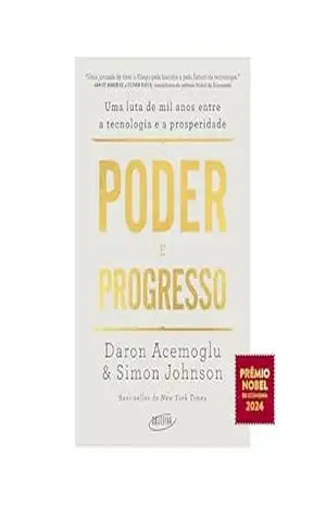 Poder e progresso: Uma luta de mil anos entre a tecnologia e a prosperidade – Daron Acemoglu