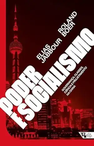 Poder e socialismo: Governança, classes, ciência e projetamento na China – Elias Jabbour