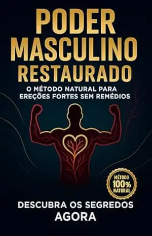 PODER MASCULINO RESTAURADO: O Método Natural para Ereções Fortes Sem Remédios – José Flávio