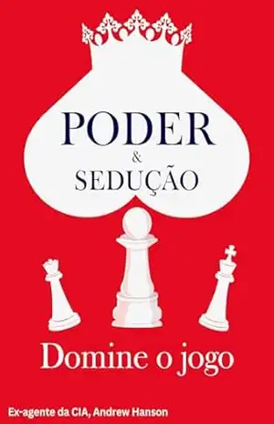 Poder & Sedução – Domine o Jogo – Andrew Hanson Poder & Sedução – Domine o Jogo – Andrew Hanson
