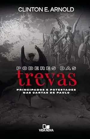 Poderes das trevas: Principados e potestades nas cartas de Paulo - Clinton Arnold