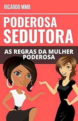 Capa do livro PODEROSA SEDUTORA: AS REGRAS DA MULHER PODEROSA - RICARDO MMB