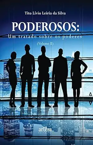 Poderosos: Um Tratado sobre os Poderes (Volume II) – Tito Lívio Leiria da Silva
