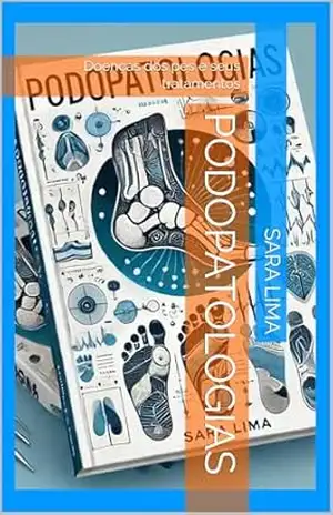 Podopatologias: Doenças dos pés e seus tratamentos (Pedicure Medicinal Livro 2) – Sara Lima