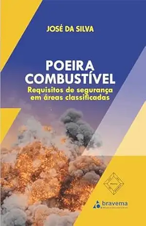 Capa do livro Poeira Combustível: Requisitos de segurança em áreas classificadas - José da Silva