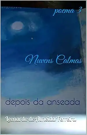 poema 3 Nuvens Calmas: depois da anseada (Poemas) – Leonardo de Almeida Ferreira poema 3 Nuvens Calmas: depois da anseada (Poemas) – Leonardo de Almeida Ferreira