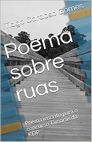 Poema sobre ruas: Poema inscrito para o concurso Tâmaras da KDP – Tiago Cardoso Gomes