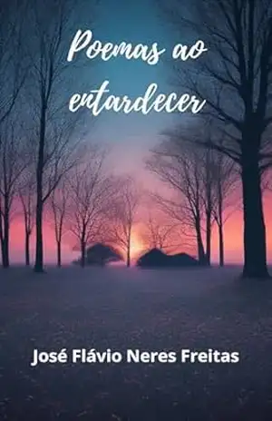 Poemas ao Entardecer – José Flávio Neres Freitas