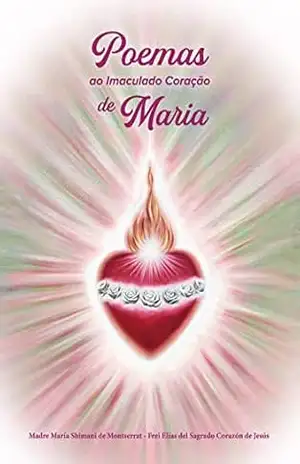 Poemas ao Imaculado Coração de Maria (Mensageiros Divinos) – Frei Elías del Sagrado Corazón de Jesús Poemas ao Imaculado Coração de Maria (Mensageiros Divinos) – Frei Elías del Sagrado Corazón de Jesús