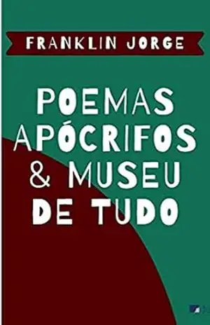 Poemas Apócrifos & Museu de Tudo – Franklin Jorge Poemas Apócrifos & Museu de Tudo – Franklin Jorge