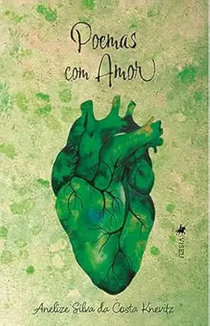 Poemas com amor – Anelize Silva da Costa Knevitz Poemas com amor – Anelize Silva da Costa Knevitz