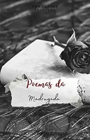 Poemas da Madrugada: Escrito com o Coração - Kerolaine  Teixeira