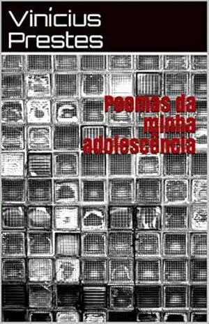 Poemas da minha adolescência - Vinícius Prestes
