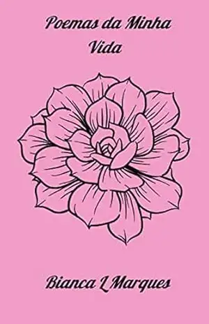 Poemas da Minha Vida – Bianca Marques Poemas da Minha Vida – Bianca Marques