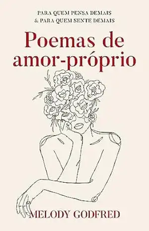 Poemas de amor–próprio: Para quem pensa demais & Para quem sente demais – Melody Godfred