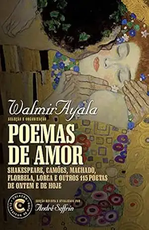 Capa do livro Poemas de amor: Shakespeare, Camões, Machado, Florbela, Lorca e outros 115 poetas de ontem e de hoje (Coleção Clássicos de Ouro) - Walmir Ayala