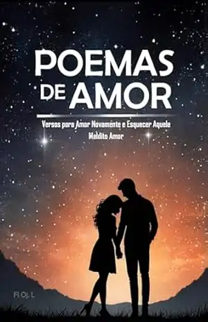 Poemas de Amor: Versos para Amar Novamente e Esquecer Aquele Maldito Amor: Se partiram o seu coração, este livro é para você. Os melhores poemas para curar e voltar a acreditar no amor. – Fl Oj.  L