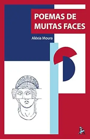 Poemas de muitas faces – Aléxia Moura Poemas de muitas faces – Aléxia Moura