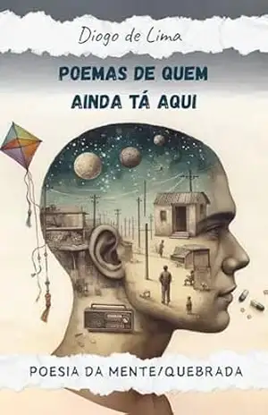 Poemas de Quem Ainda Tá Aqui: Poesia da Mente/Quebrada – Diogo de Lima