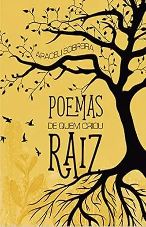 Poemas de quem criou raiz – Araceli Sobreira Poemas de quem criou raiz – Araceli Sobreira