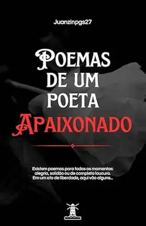 Poemas de um poeta Apaixonado: Amor, loucura e dor... - Juan Pablo Poemas de um poeta Apaixonado: Amor, loucura e dor... - Juan Pablo