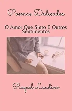 Capa do livro Poemas Dedicados: O Amor Que Sinto E Outros Sentimentos - RAQUEL  LAUDINO