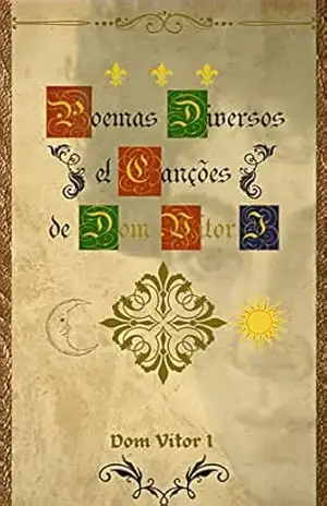 Poemas Diversos & Canções de Dom Vítor I – Dom Vítor Pellissari Zardo