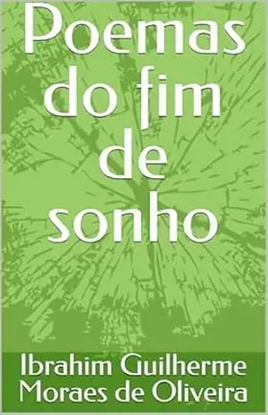 Capa do livro Poemas do fim de sonho (Por entre os fins de mundos) - Ibrahim Guilherme Moraes de Oliveira