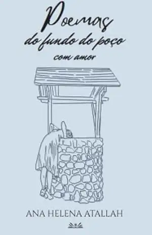 Poemas do fundo do poço, com amor. - Ana Helena Atallah