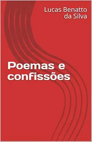 Poemas e confissões - Lucas Benatto da Silva