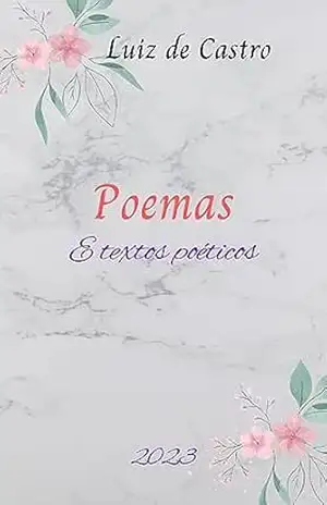 Poemas: E textos poéticos – LUIZ DE CASTRO