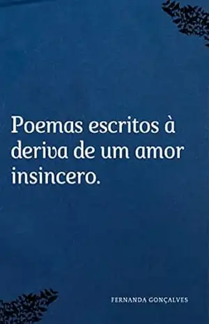 Poemas escritos a deriva de um amor insincero - Fernanda Goncalves