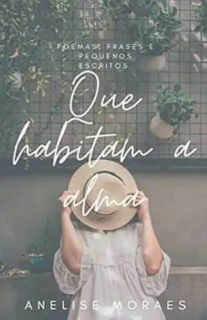 Poemas , frases e pequenos escritos que habitam a alma - Anelise  Moraes