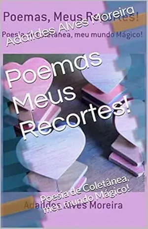 Capa do livro Poemas Meus Recortes!: Poesia de Coletânea, meu mundo Mágico! (III Livro 1) - Adaildes Alves Moreira